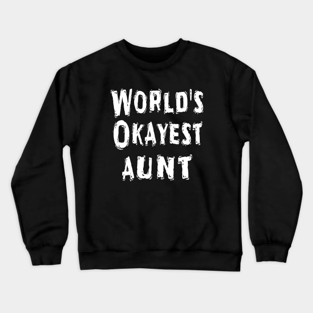 World's Okayest aunt Crewneck Sweatshirt by Happysphinx